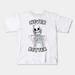 Never Better Skeleton Kids T-Shirt